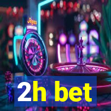 2h bet